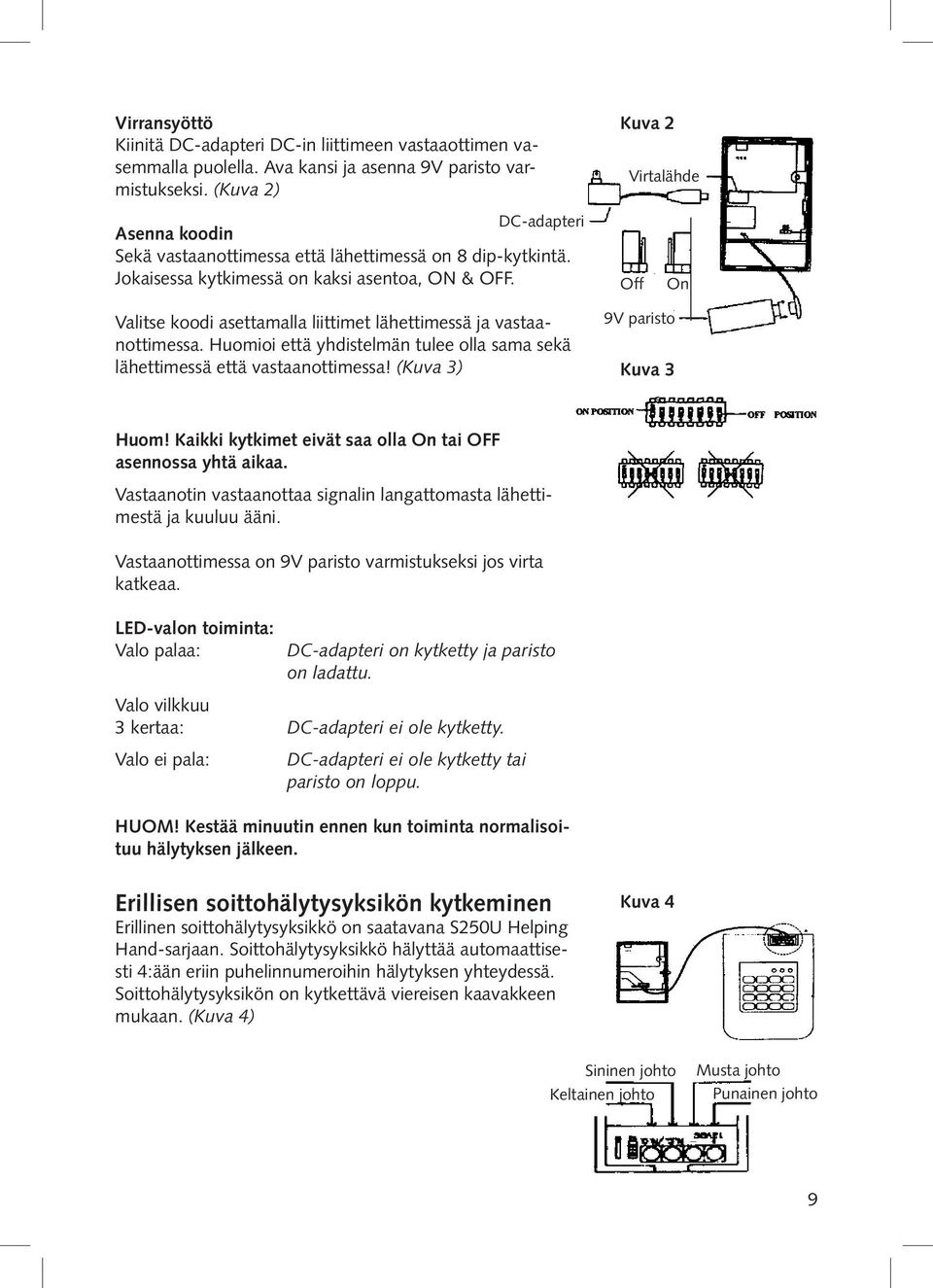 Off On Valitse koodi asettamalla liittimet lähettimessä ja vastaanottimessa. Huomioi että yhdistelmän tulee olla sama sekä 9V paristo lähettimessä että vastaanottimessa! (Kuva 3) Kuva 3 Huom!