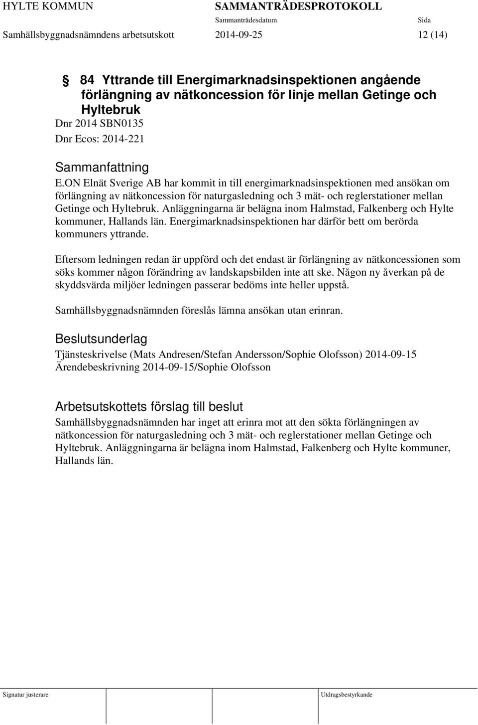 ON Elnät Sverige AB har kommit in till energimarknadsinspektionen med ansökan om förlängning av nätkoncession för naturgasledning och 3 mät- och reglerstationer mellan Getinge och Hyltebruk.