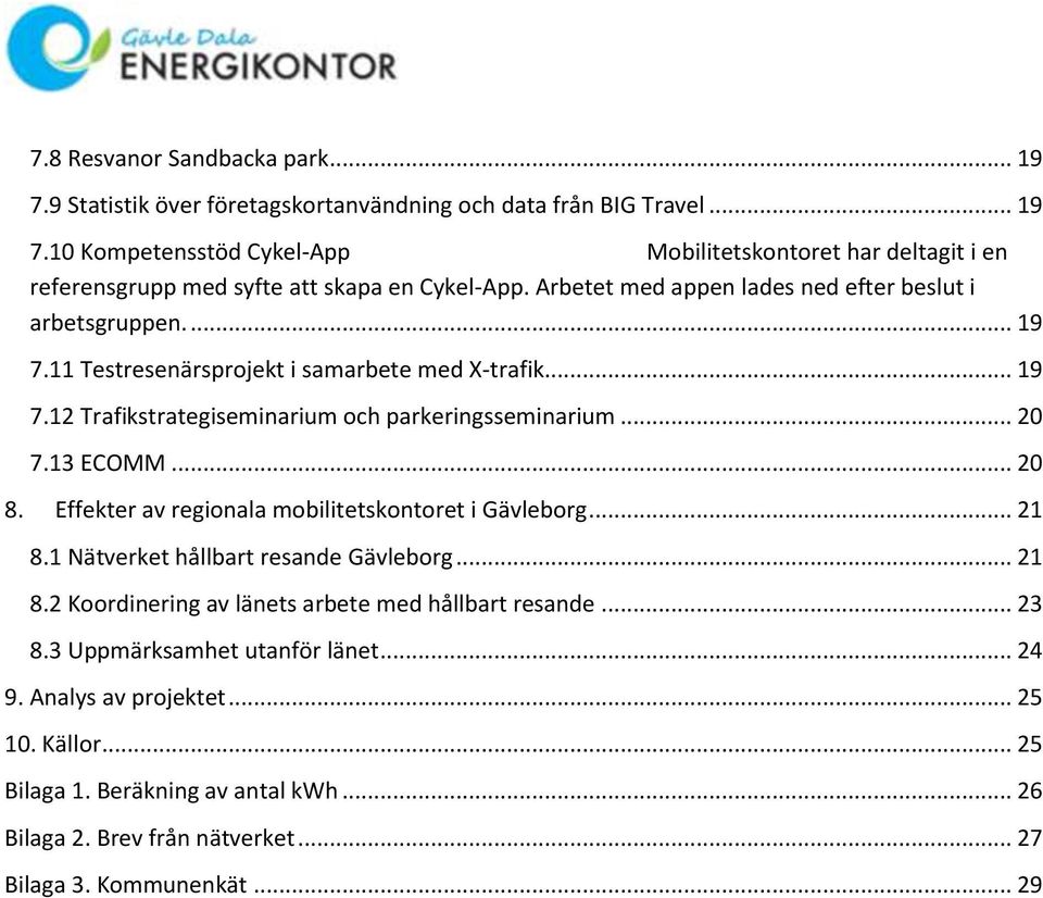 .. 20 8. Effekter av regionala mobilitetskontoret i Gävleborg... 21 8.1 Nätverket hållbart resande Gävleborg... 21 8.2 Koordinering av länets arbete med hållbart resande... 23 8.