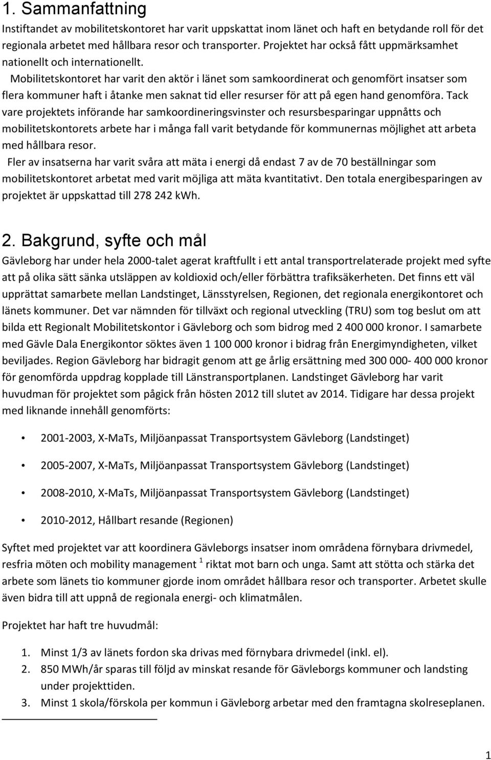 Mobilitetskontoret har varit den aktör i länet som samkoordinerat och genomfört insatser som flera kommuner haft i åtanke men saknat tid eller resurser för att på egen hand genomföra.