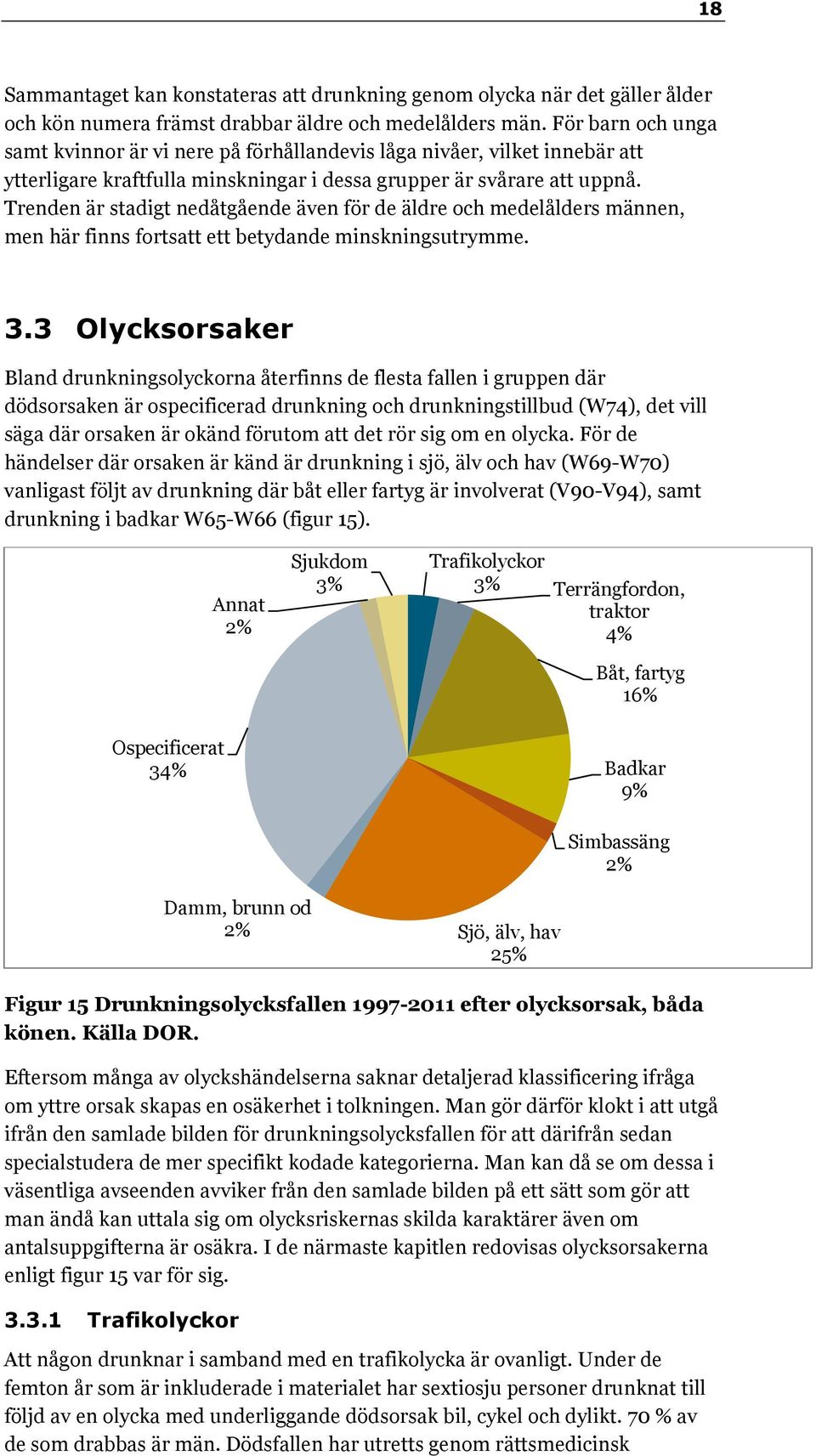 Trenden är stadigt nedåtgående även för de äldre och medelålders männen, men här finns fortsatt ett betydande minskningsutrymme. 3.