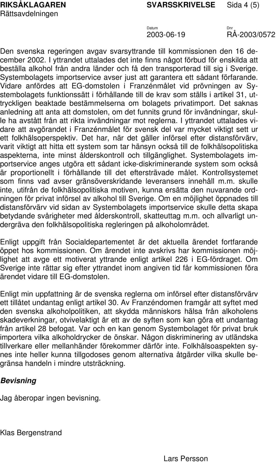 Systembolagets importservice avser just att garantera ett sådant förfarande.