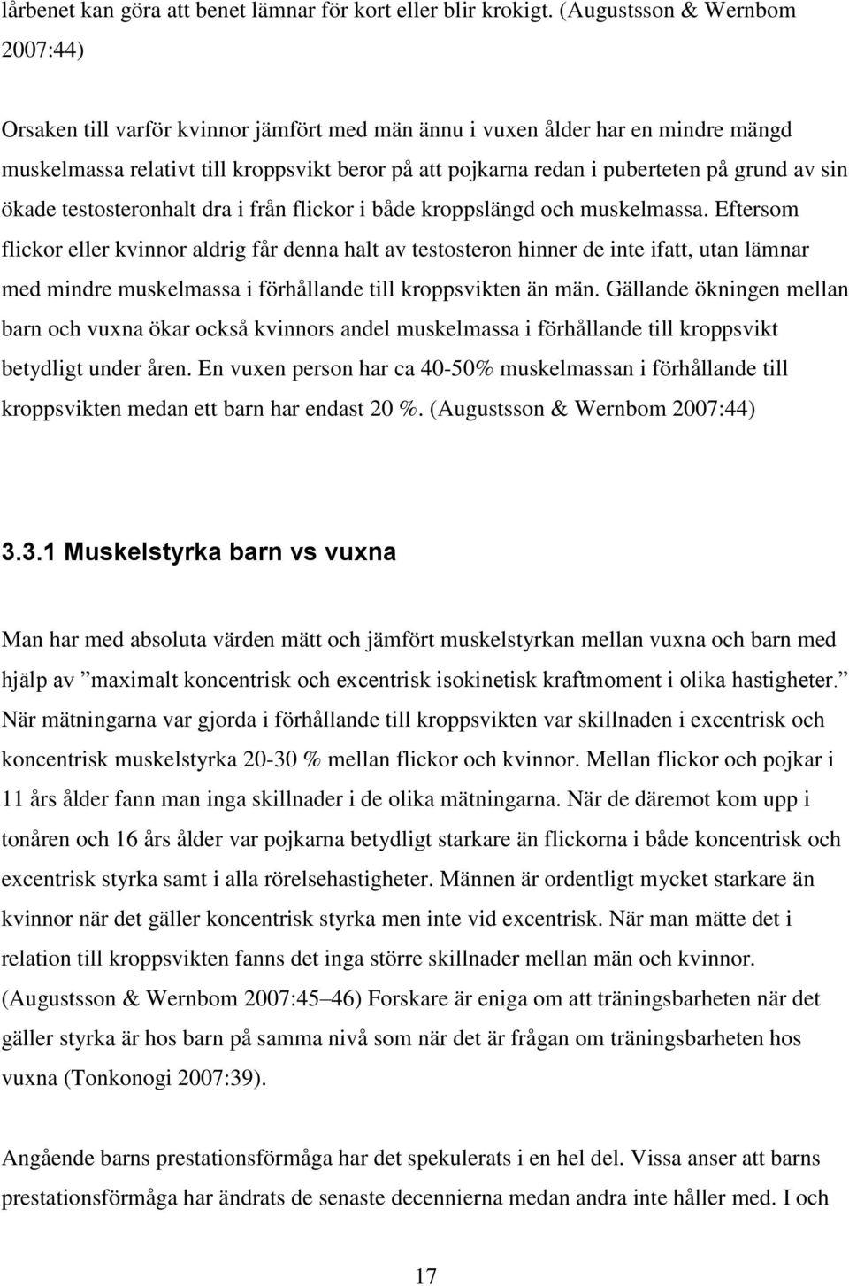 grund av sin ökade testosteronhalt dra i från flickor i både kroppslängd och muskelmassa.