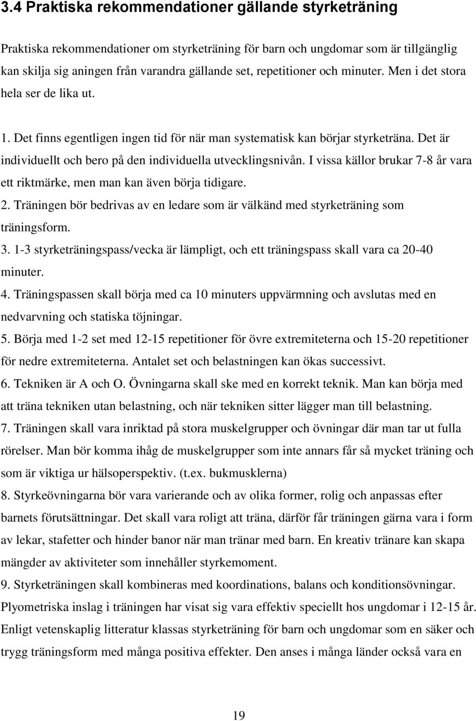 Det är individuellt och bero på den individuella utvecklingsnivån. I vissa källor brukar 7-8 år vara ett riktmärke, men man kan även börja tidigare. 2.