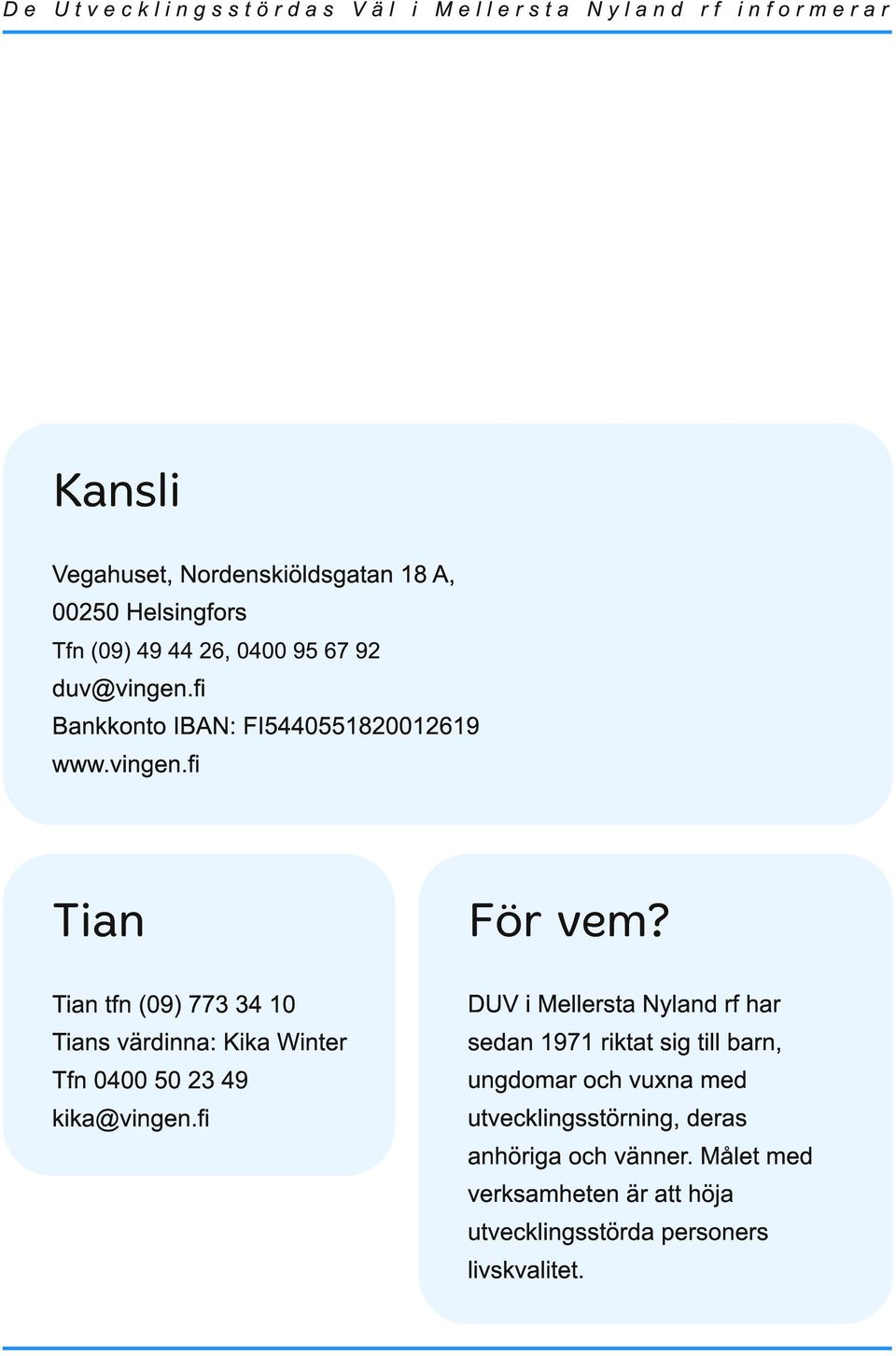 Tian tfn (09) 773 34 1 0 Tians värdinna: Kika Winter Tfn 0400 50 23 49 kika@vingen.