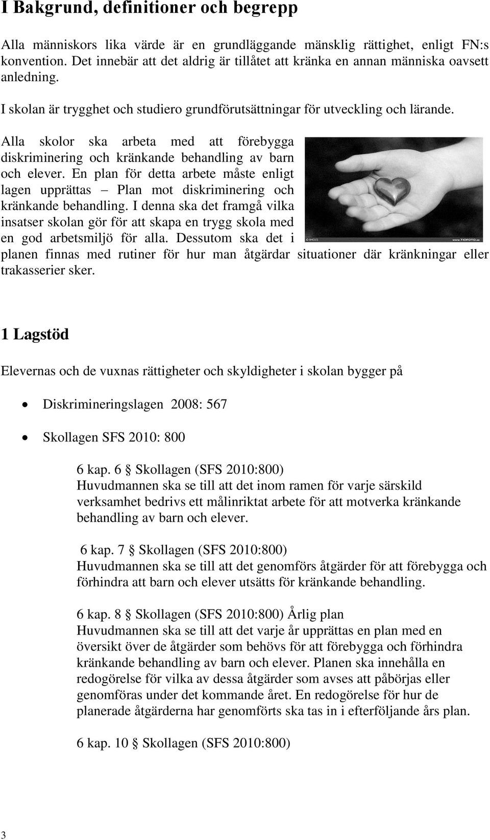 Alla skolor ska arbeta med att förebygga diskriminering och kränkande behandling av barn och elever.