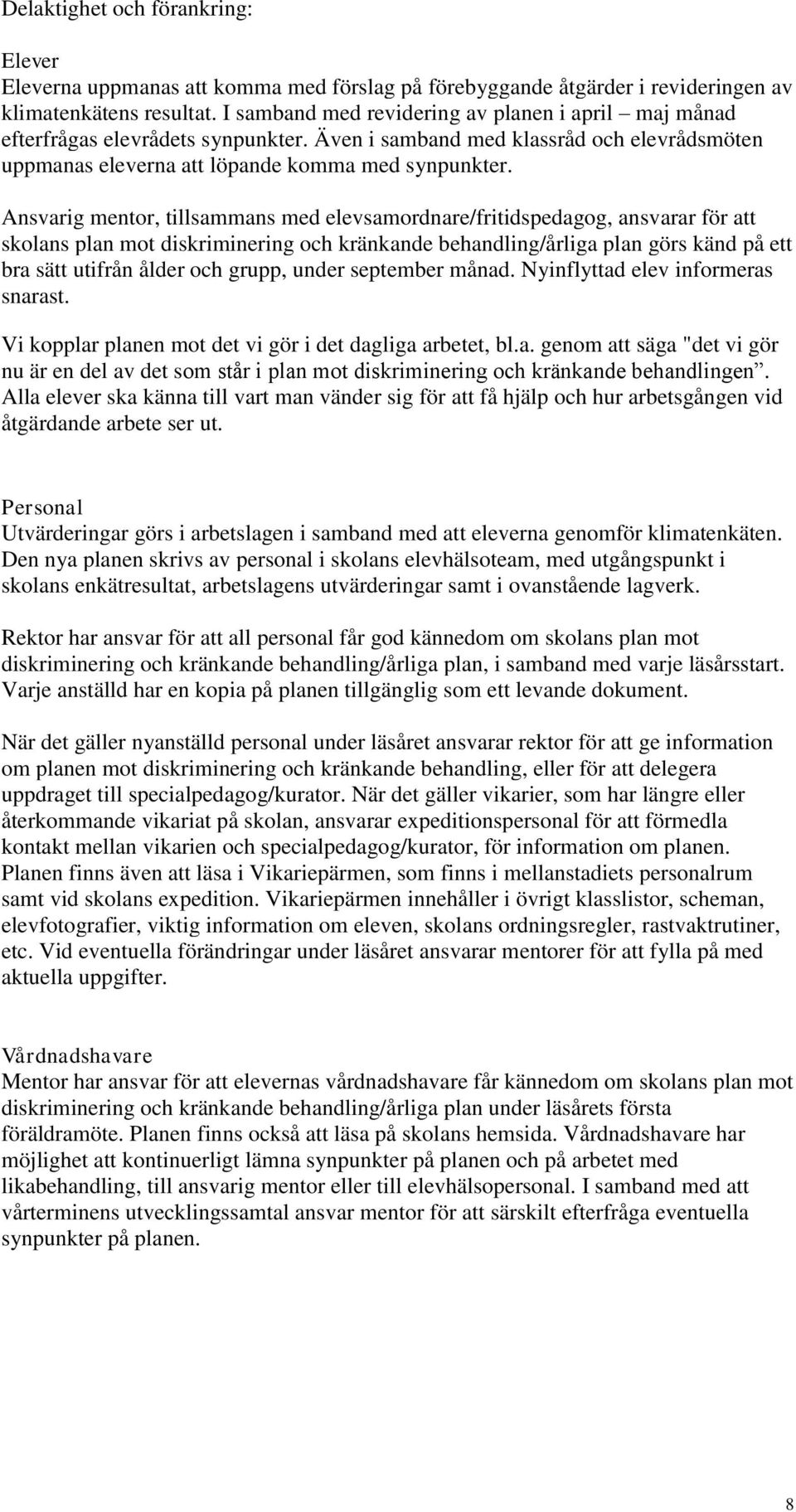 Ansvarig mentor, tillsammans med elevsamordnare/fritidspedagog, ansvarar för att skolans plan mot diskriminering och kränkande behandling/årliga plan görs känd på ett bra sätt utifrån ålder och