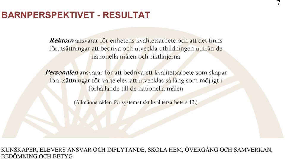skapar förutsättningar för varje elev att utvecklas så lång som möjligt i förhållande till de nationella målen (Allmänna råden