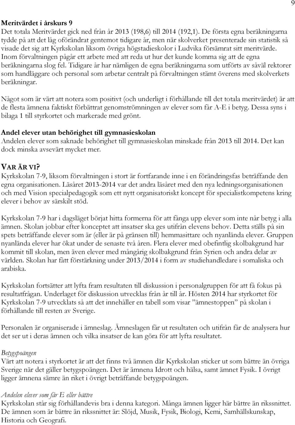Ludvika försämrat sitt meritvärde. Inom förvaltningen pågår ett arbete med att reda ut hur det kunde komma sig att de egna beräkningarna slog fel.