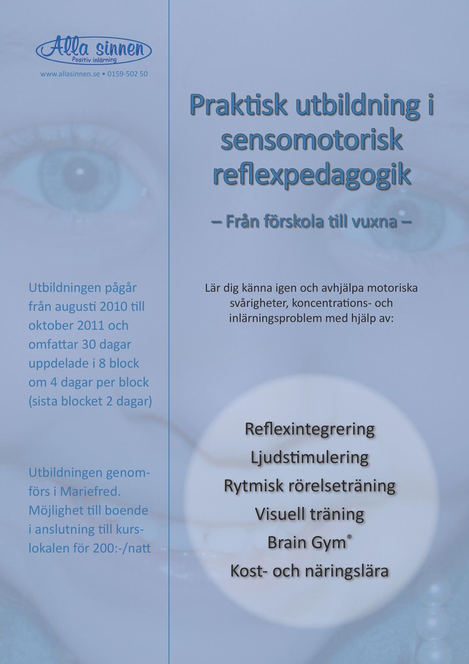 Möjlighet till boende i anslutning till kurslokalen för 200:-/natt Lär dig känna igen och avhjälpa motoriska svårigheter,