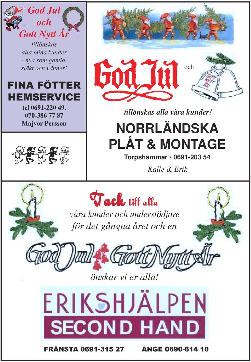 NORRLÄNDSKA PLÅT & MONTAGE Torpshammar 0691-203 54 Kalle & Erik och Tack Tack till alla våra