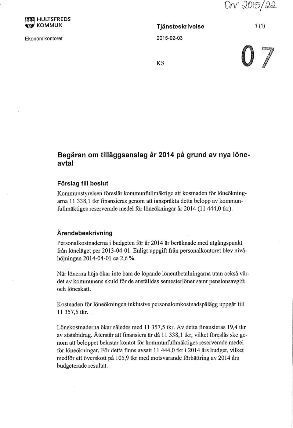 att ianspråkta detta belopp av kommunfullmäktiges reserverade medel för löneökningar år 2014 (l l 444,0 tkr).