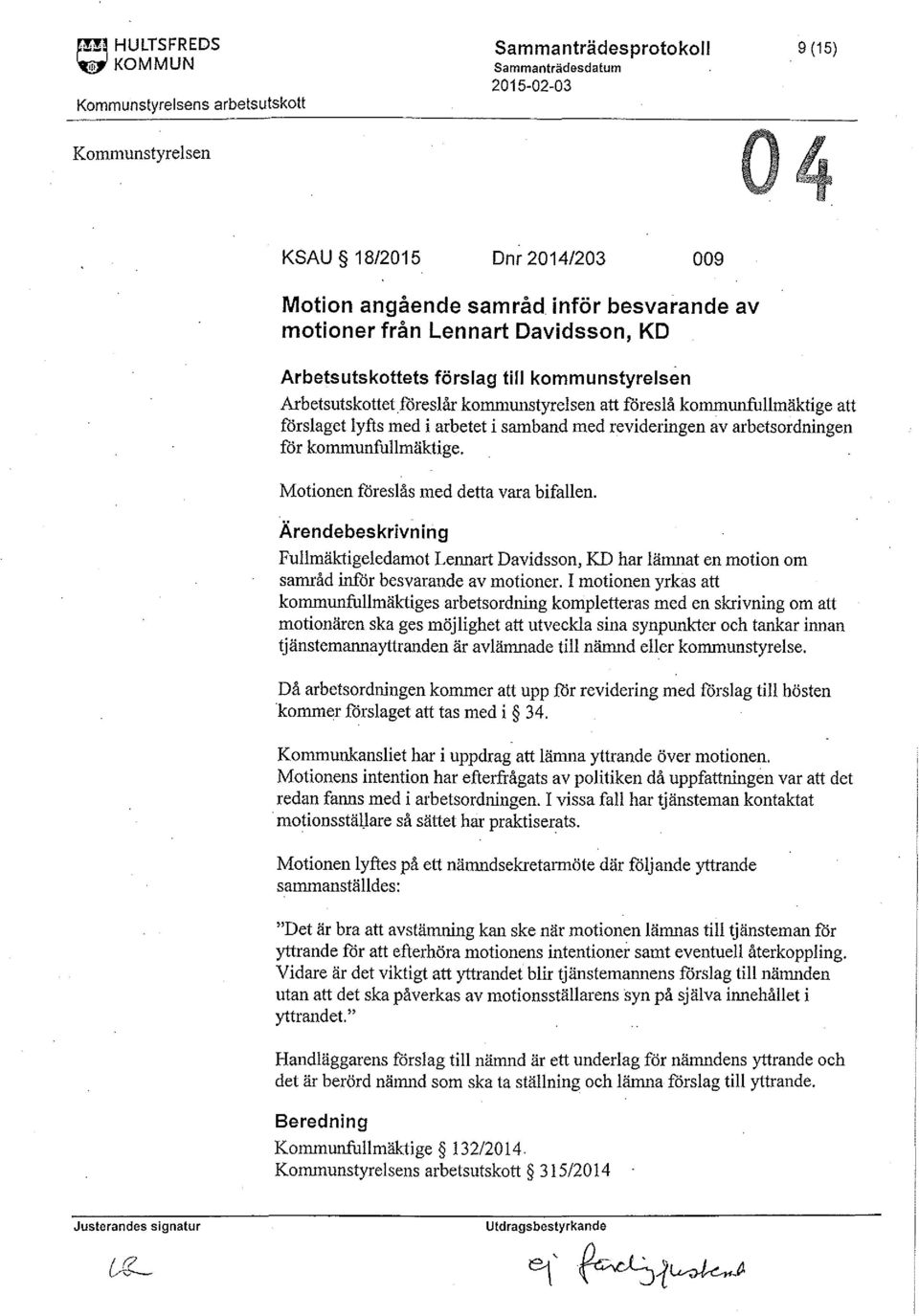 av arbetsordningen for kommunfullmäktige. Motionen foreslås med detta vara bifallen. Fullmäktigeledamot Lennart Davidsson, KD har länmat en motion om samråd infor besvarande av motioner.