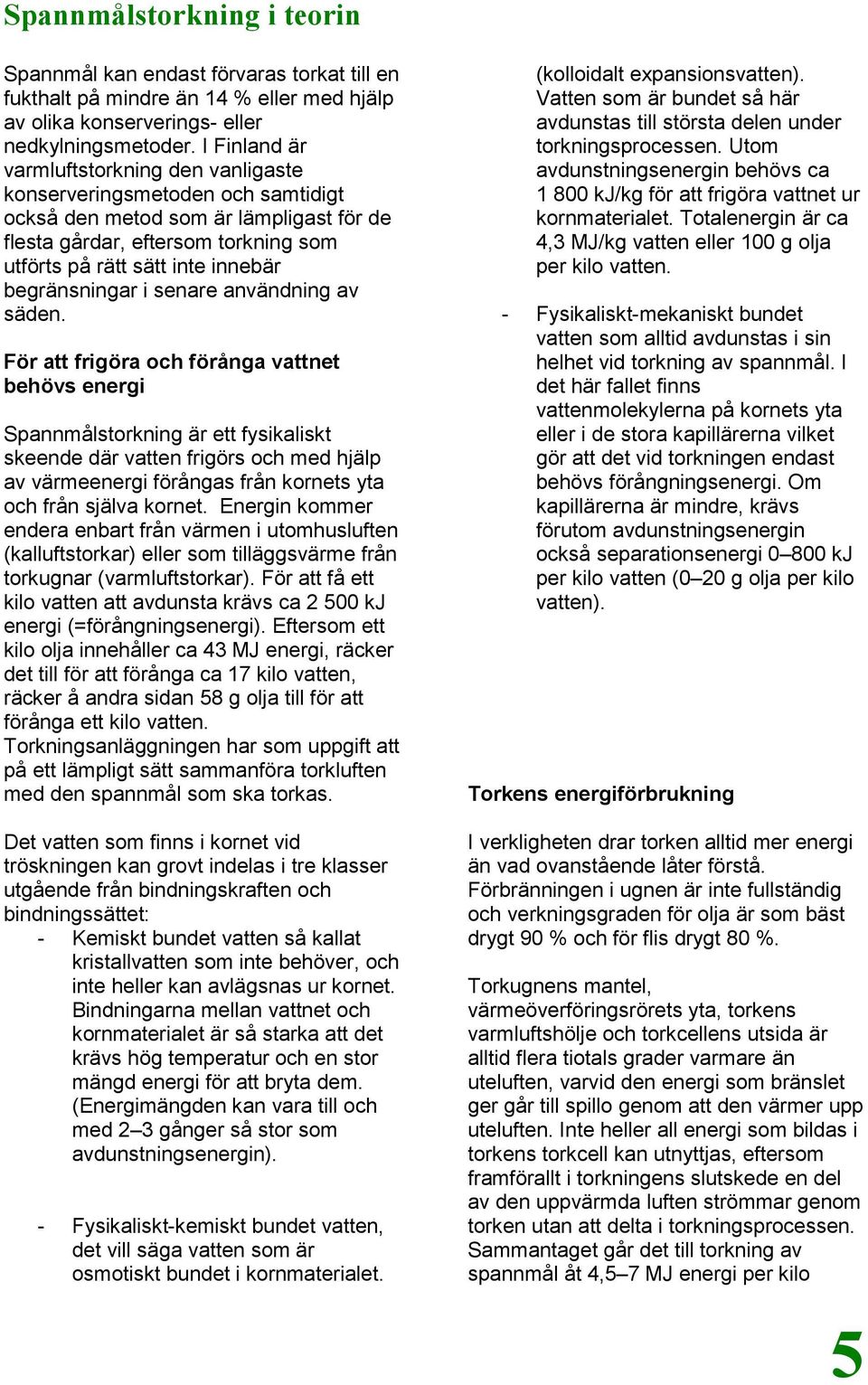 begränsningar i senare användning av säden.