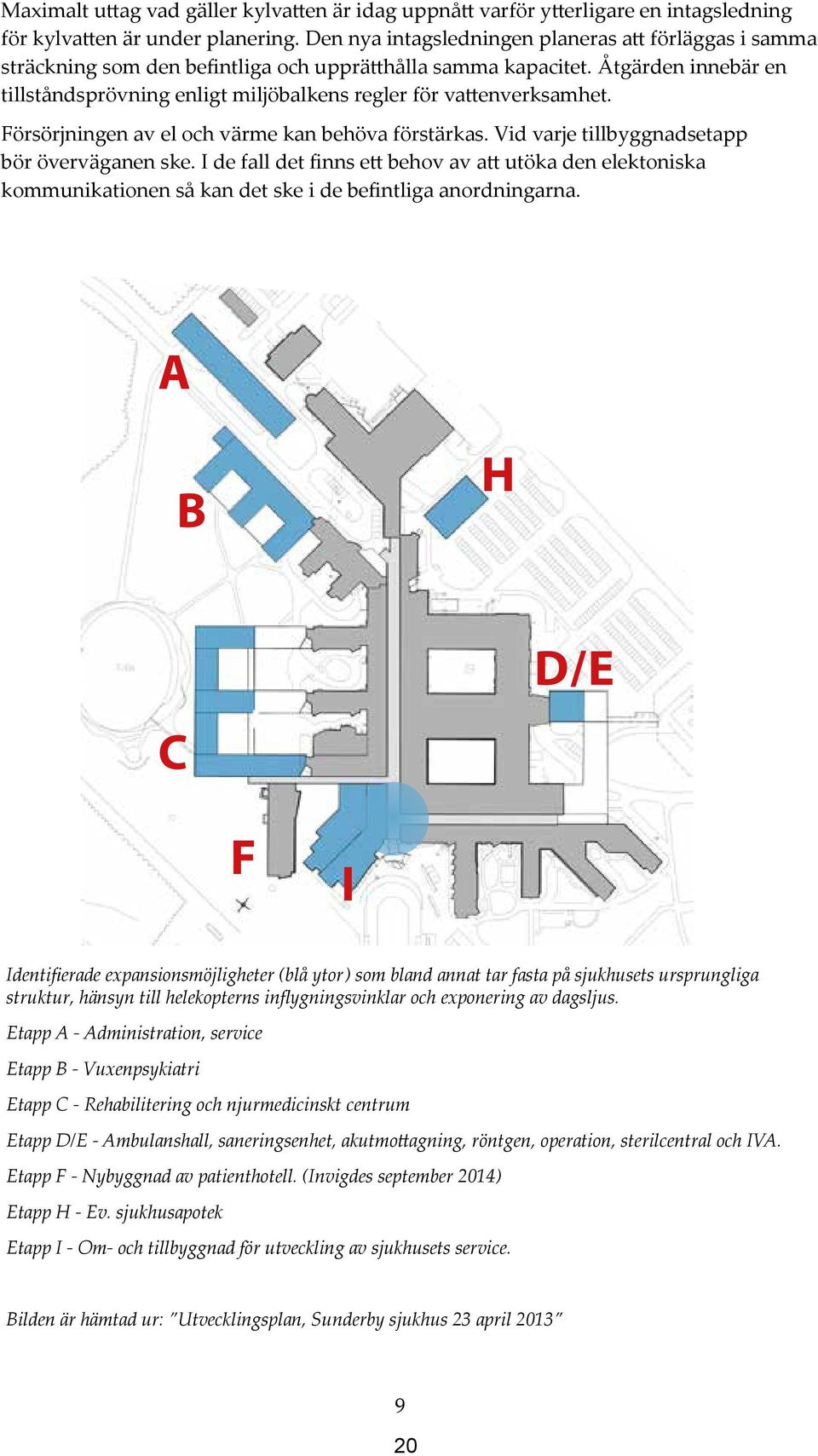 administration Den nya och intagsledningen G Planerna planeras för att hangar förläggas har utgått. i samma sträckning som den befintliga och upprätthålla samma kapacitet.