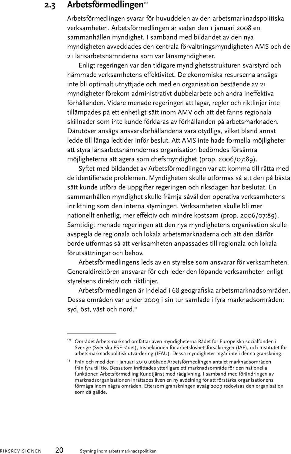 Enligt regeringen var den tidigare myndighetsstrukturen svårstyrd och hämmade verksamhetens effektivitet.