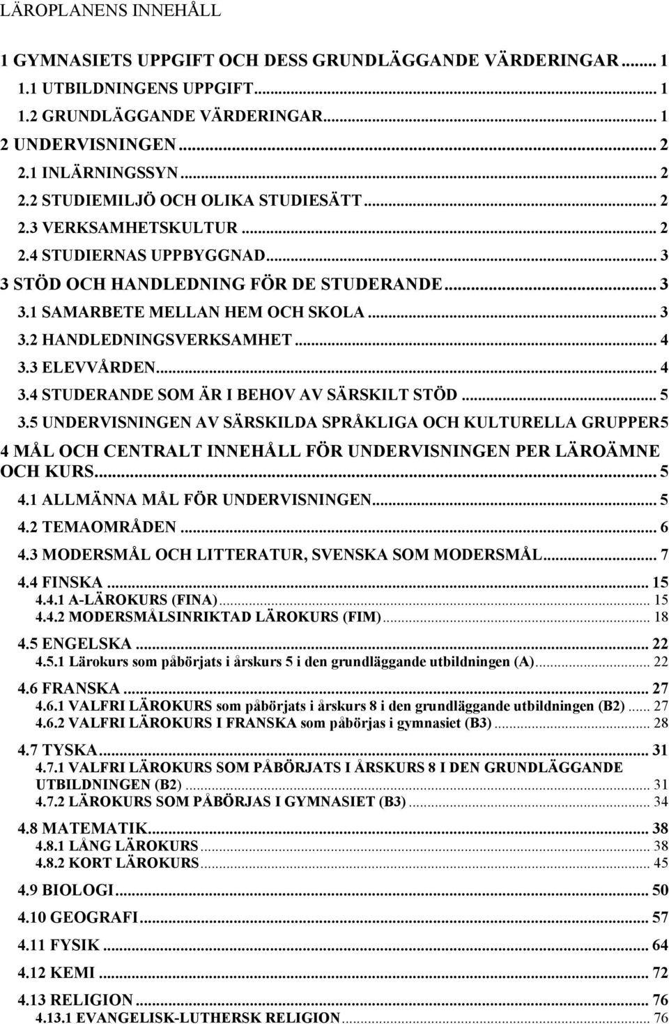 .. 3 3.2 HANDLEDNINGSVERKSAMHET... 4 3.3 ELEVVÅRDEN... 4 3.4 STUDERANDE SOM ÄR I BEHOV AV SÄRSKILT STÖD... 5 3.