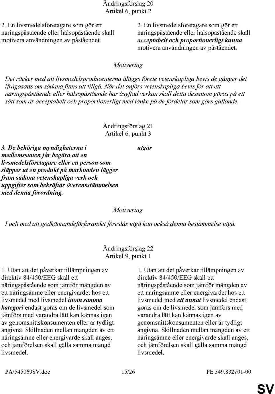 När det anförs vetenskapliga bevis för att ett näringspåstående eller hälsopåstående har åsyftad verkan skall detta dessutom göras på ett sätt som är acceptabelt och proportionerligt med tanke på de