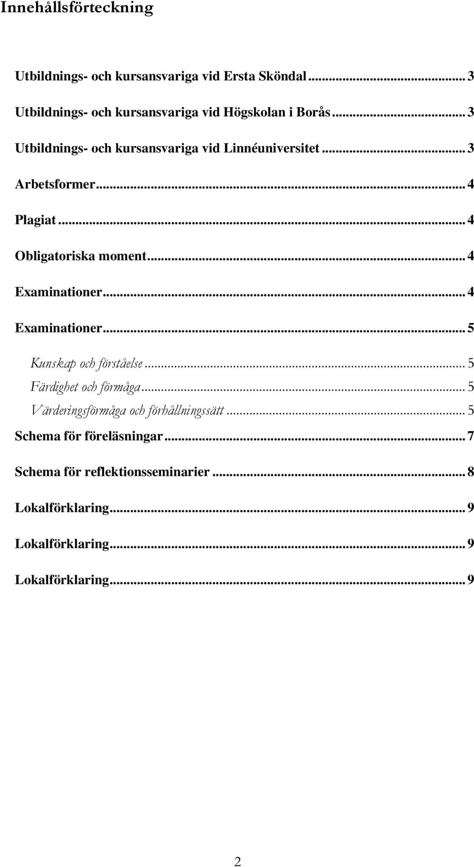 .. 4 Examinationer... 4 Examinationer... 5 Kunskap och förståelse... 5 Färdighet och förmåga.