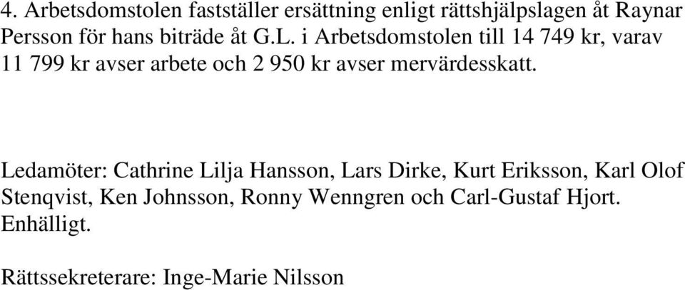 i Arbetsdomstolen till 14 749 kr, varav 11 799 kr avser arbete och 2 950 kr avser mervärdesskatt.