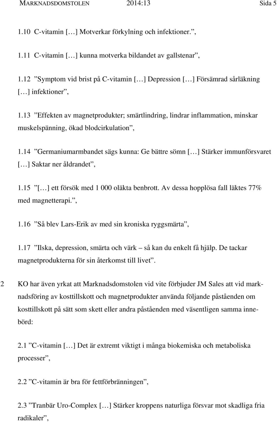 13 Effekten av magnetprodukter; smärtlindring, lindrar inflammation, minskar muskelspänning, ökad blodcirkulation, 1.