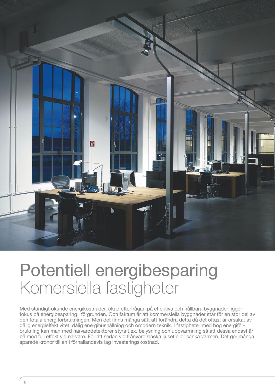 Men det finns många sätt att förändra detta då det oftast är orsakat av dålig energieffektivitet, dålig energihushållning och omodern teknik.