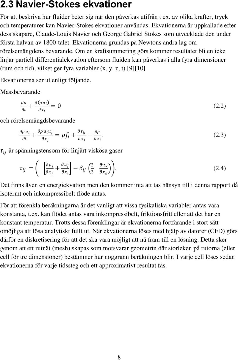 Ekvationerna grundas på Newtons andra lag om rörelsemängdens bevarande.