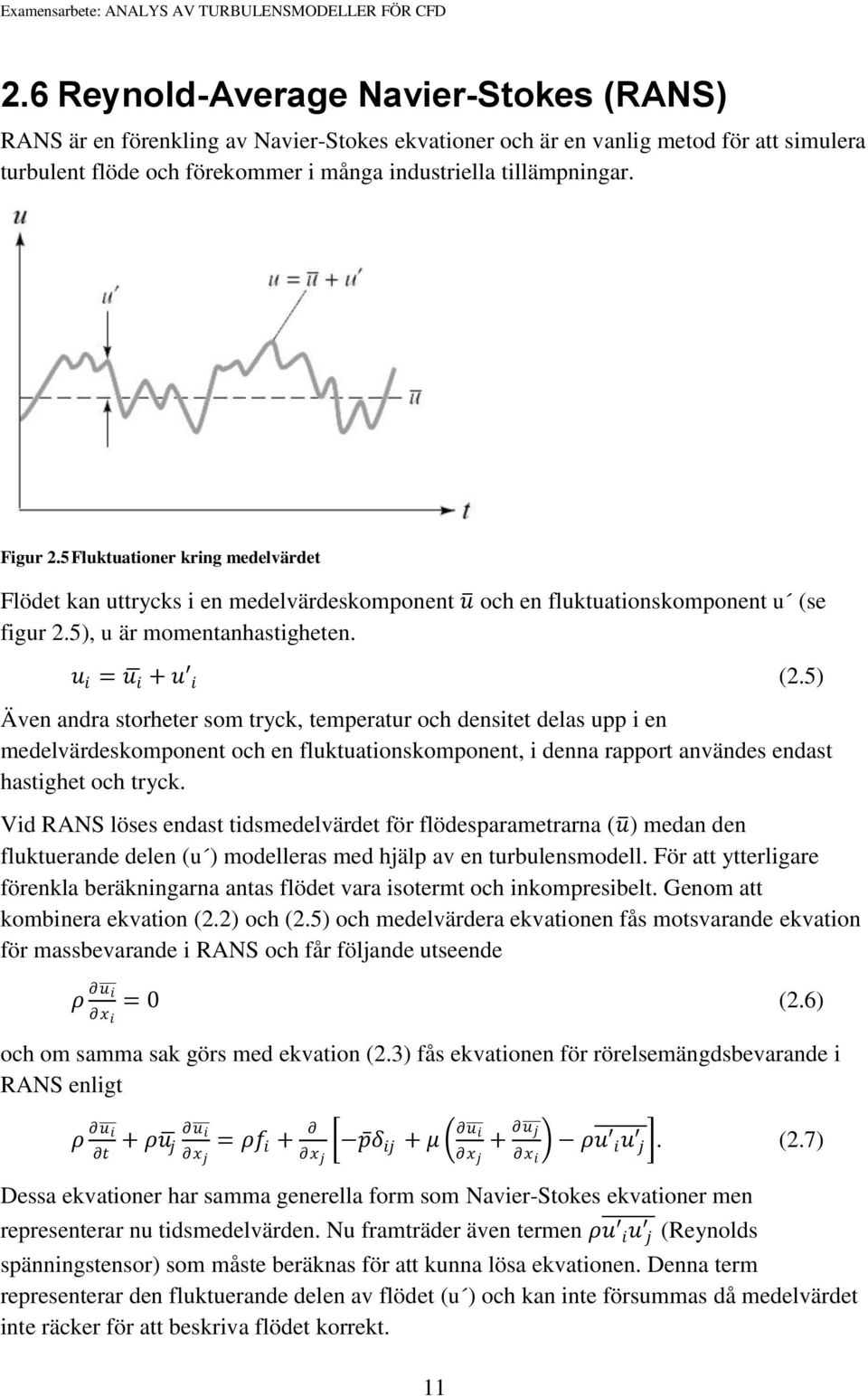 Figur 2.5 Fluktuationer kring medelvärdet Flödet kan uttrycks i en medelvärdeskomponent u och en fluktuationskomponent u (se figur 2.5), u är momentanhastigheten. u i = u i + u i (2.