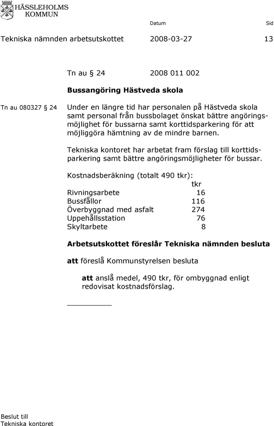 har arbetat fram förslag till korttidsparkering samt bättre angöringsmöjligheter för bussar.