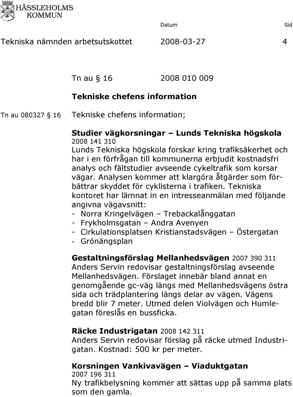 Analysen kommer att klargöra åtgärder som förbättrar skyddet för cyklisterna i trafiken.