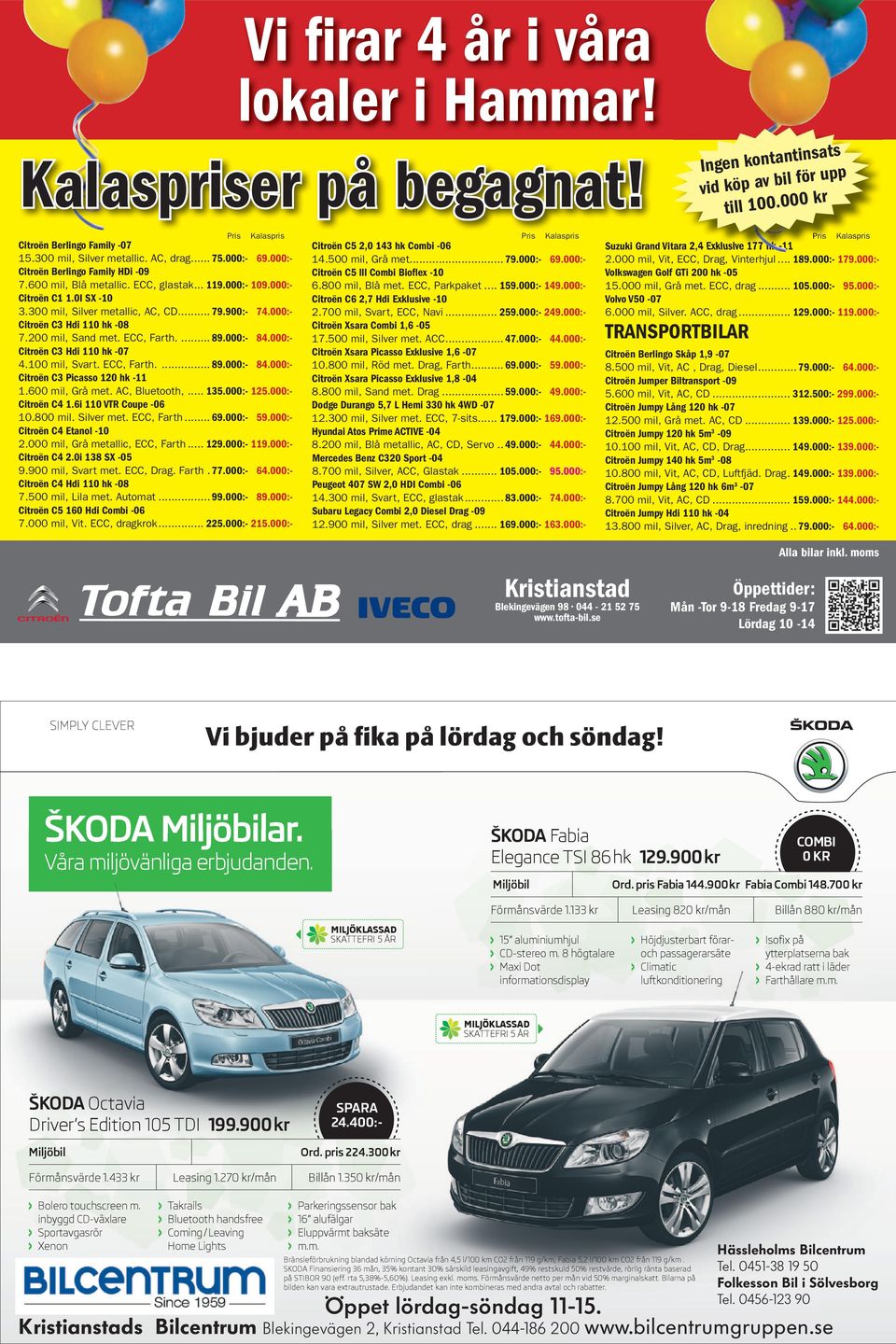 000:- 69.000:- Citroën Berlingo Family HDi -09 7.600 mil, Blå metallic. ECC, glastak... 119.000:- 109.000:- Citroën C1 1.0I SX -10 3.300 mil, Silver metallic, AC, CD... 79.900:- 74.000:- 14.