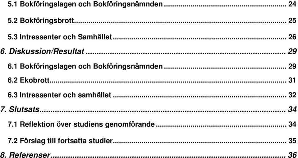 1 Bokföringslagen och Bokföringsnämnden... 29 6.2 Ekobrott... 31 6.