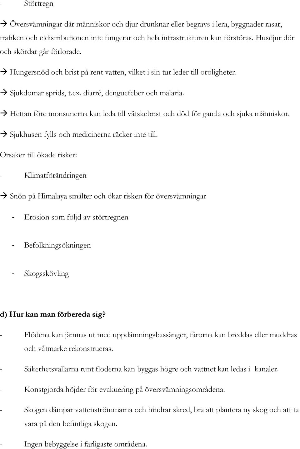 Hettan före monsunerna kan leda till vätskebrist och död för gamla och sjuka människor. Sjukhusen fylls och medicinerna räcker inte till.