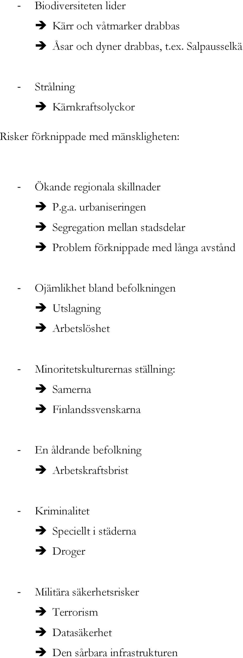 Segregation mellan stadsdelar Problem förknippade med långa avstånd - Ojämlikhet bland befolkningen Utslagning Arbetslöshet -