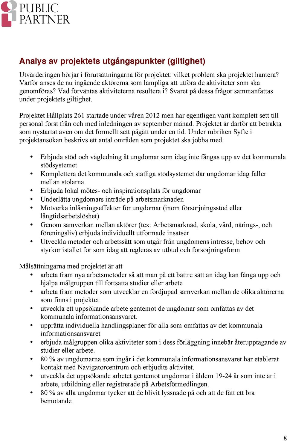 Svaret på dessa frågor sammanfattas under projektets giltighet.