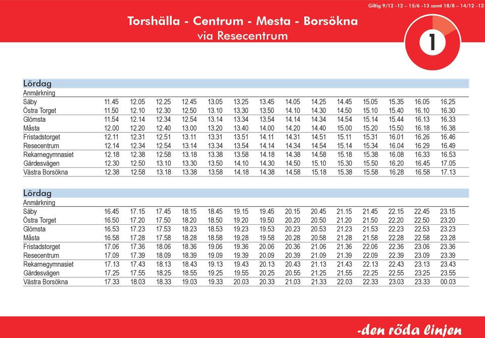 44 16.13 16.33 Måsta 12.00 12.20 12.40 13.00 13.20 13.40 14.00 14.20 14.40 15.00 15.20 15.50 16.18 16.38 Fristadstorget 12.11 12.31 12.51 13.11 13.31 13.51 14.11 14.31 14.51 15.11 15.31 16.01 16.