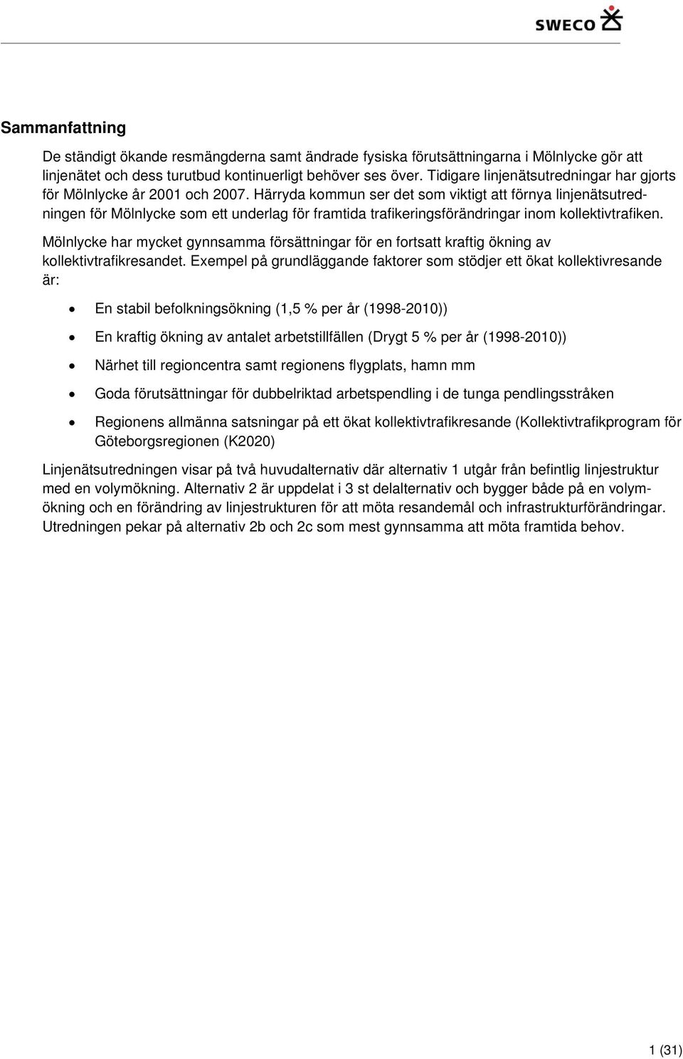 Härryda kommun ser det som viktigt att förnya linjenätsutredningen för Mölnlycke som ett underlag för framtida trafikeringsförändringar inom kollektivtrafiken.