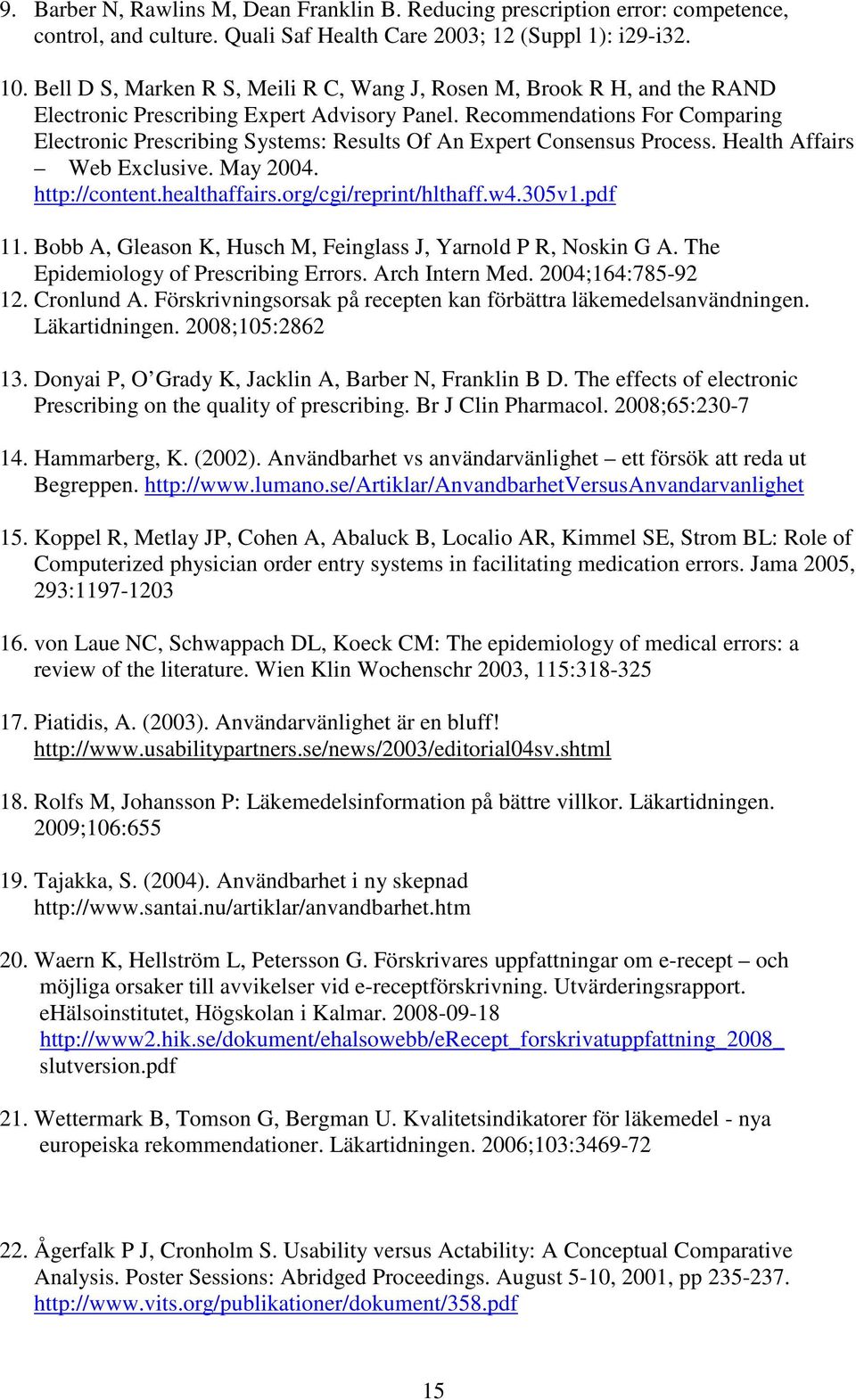 Recommendations For Comparing Electronic Prescribing Systems: Results Of An Expert Consensus Process. Health Affairs Web Exclusive. May 2004. http://content.healthaffairs.org/cgi/reprint/hlthaff.w4.