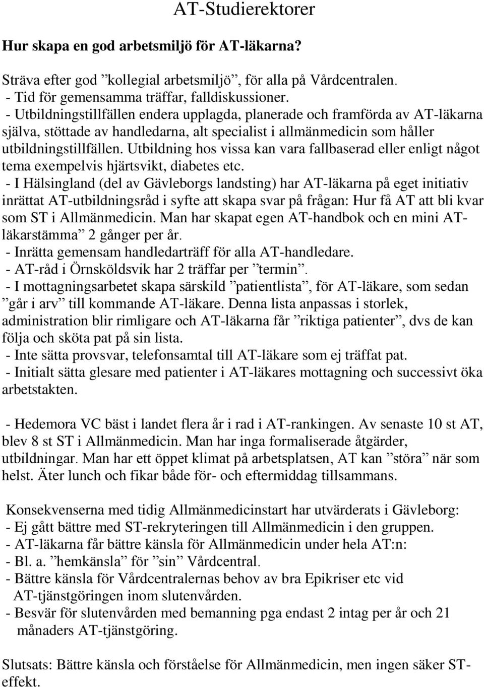 Utbildning hos vissa kan vara fallbaserad eller enligt något tema exempelvis hjärtsvikt, diabetes etc.