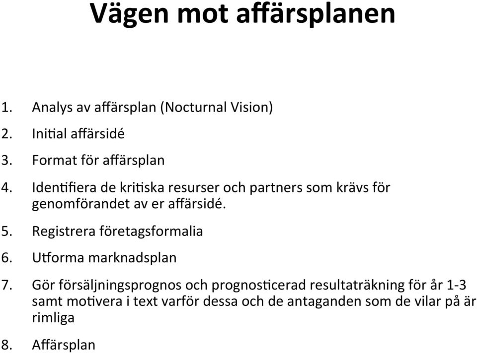 Iden:fiera de kri:ska resurser och partners som krävs för genomförandet av er affärsidé. 5.