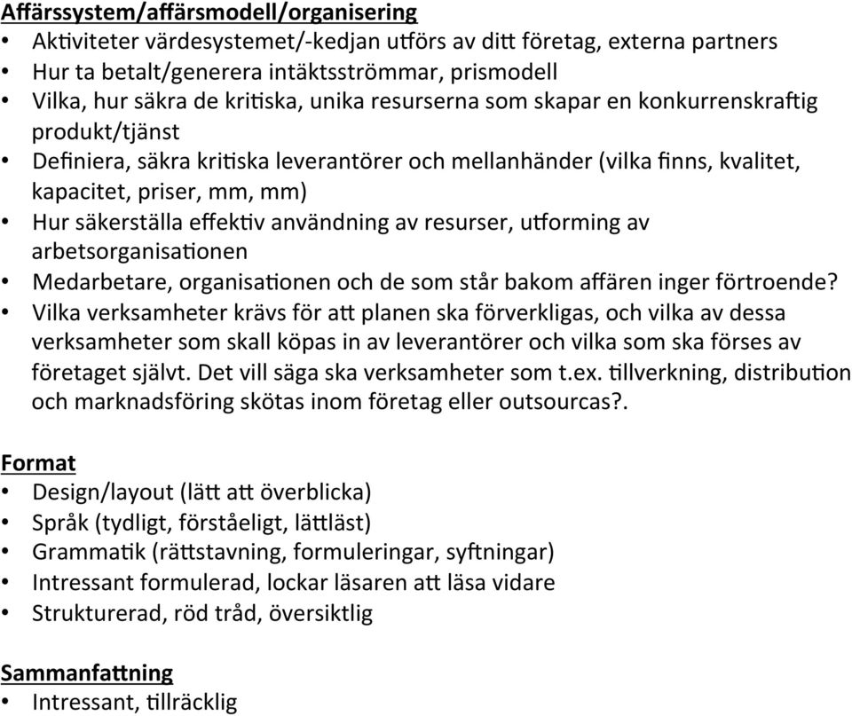 av resurser, ulorming av arbetsorganisa:onen Medarbetare, organisa:onen och de som står bakom affären inger förtroende?