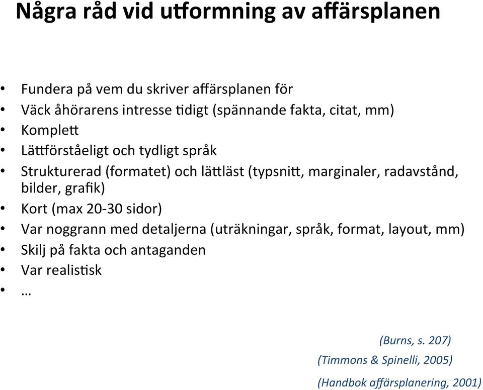 marginaler, radavstånd, bilder, grafik) Kort (max 20-30 sidor) Var noggrann med detaljerna (uträkningar, språk, format,