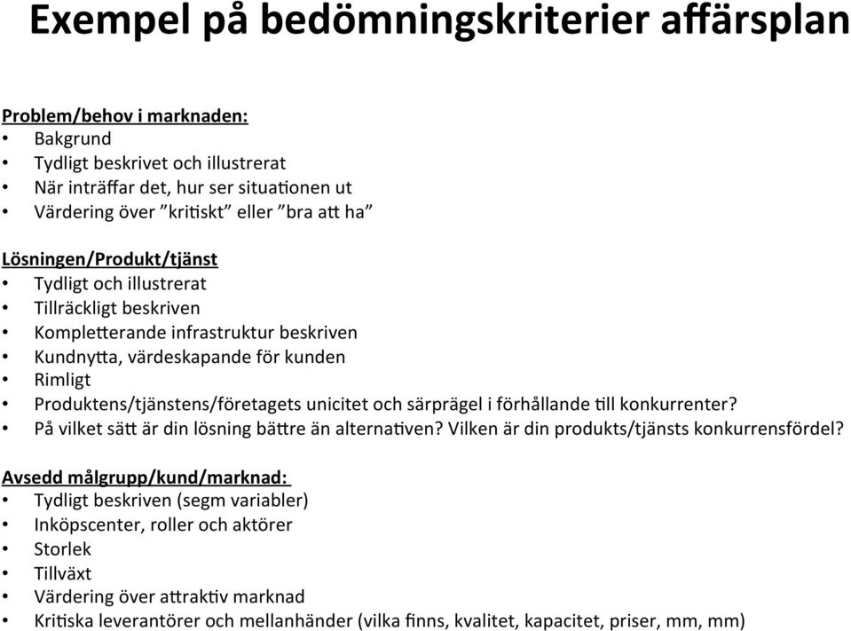 unicitet och särprägel i förhållande :ll konkurrenter? På vilket säx är din lösning bäxre än alterna:ven? Vilken är din produkts/tjänsts konkurrensfördel?