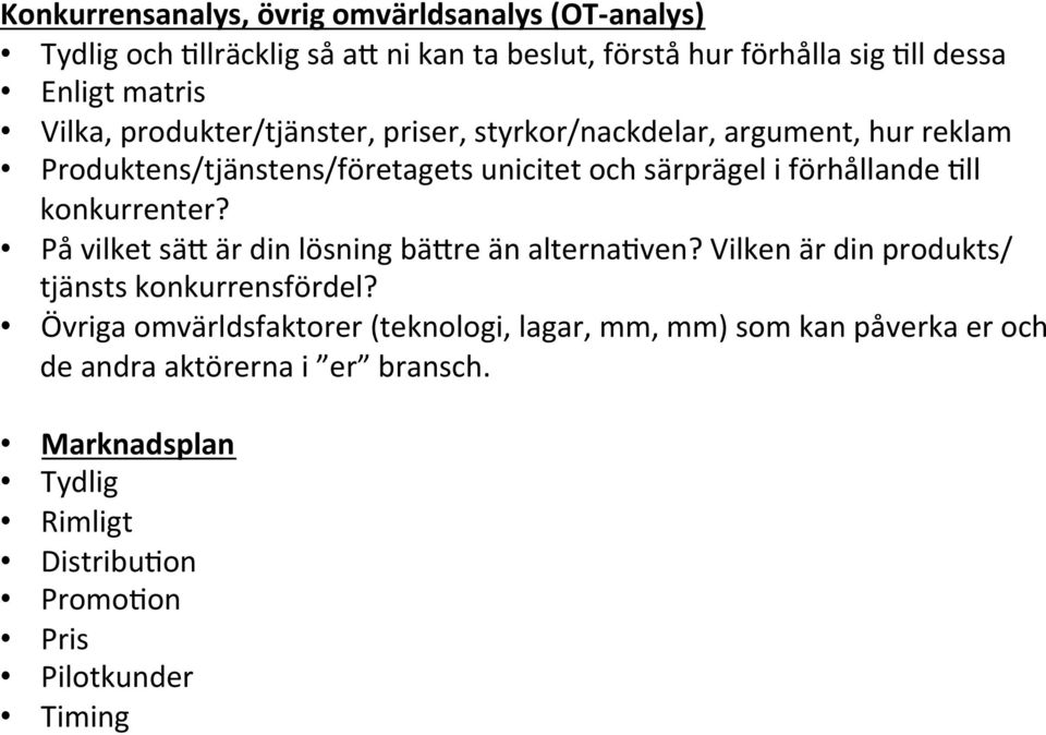 :ll konkurrenter? På vilket säx är din lösning bäxre än alterna:ven? Vilken är din produkts/ tjänsts konkurrensfördel?