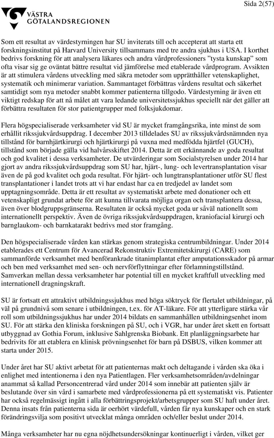 Avsikten är att stimulera vårdens utveckling med säkra metoder som upprätthåller vetenskaplighet, systematik och minimerar variation.