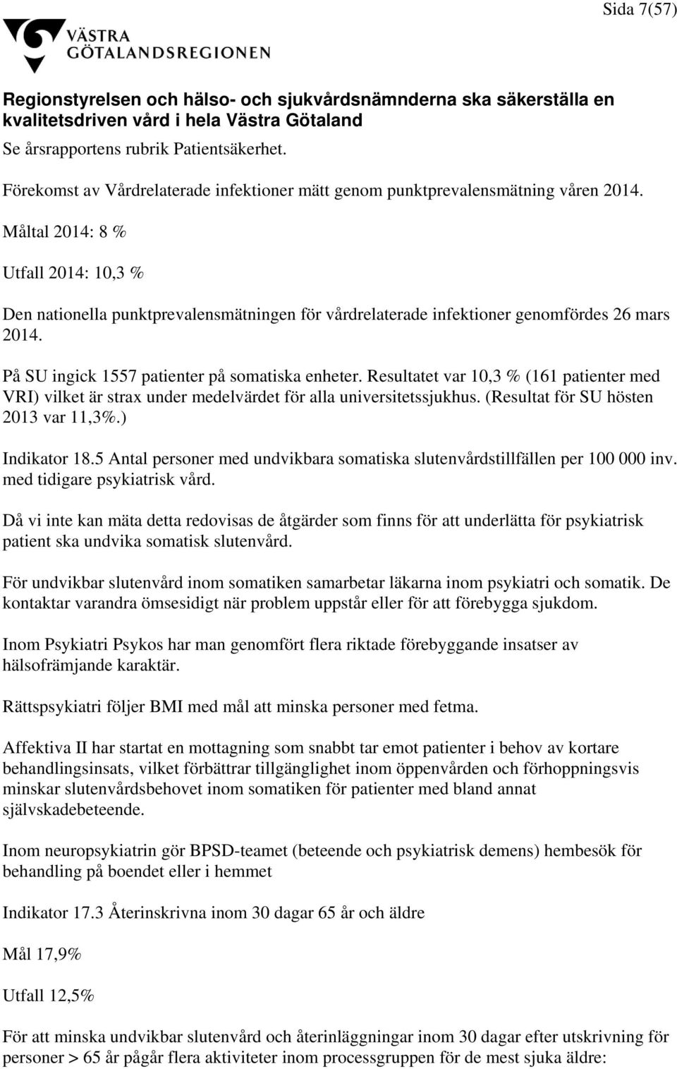 Måltal 2014: 8 % Utfall 2014: 10,3 % Den nationella punktprevalensmätningen för vårdrelaterade infektioner genomfördes 26 mars 2014. På SU ingick 1557 patienter på somatiska enheter.