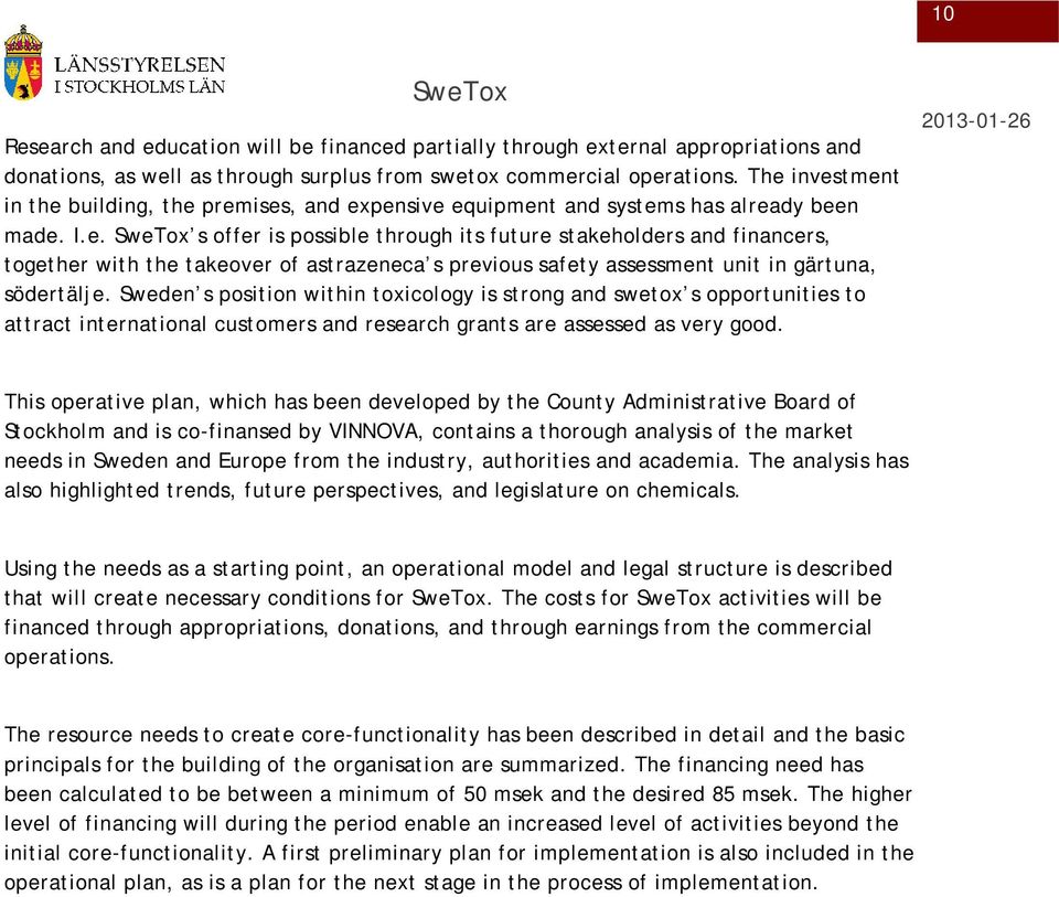 Sweden s position within toxicology is strong and swetox s opportunities to attract international customers and research grants are assessed as very good.