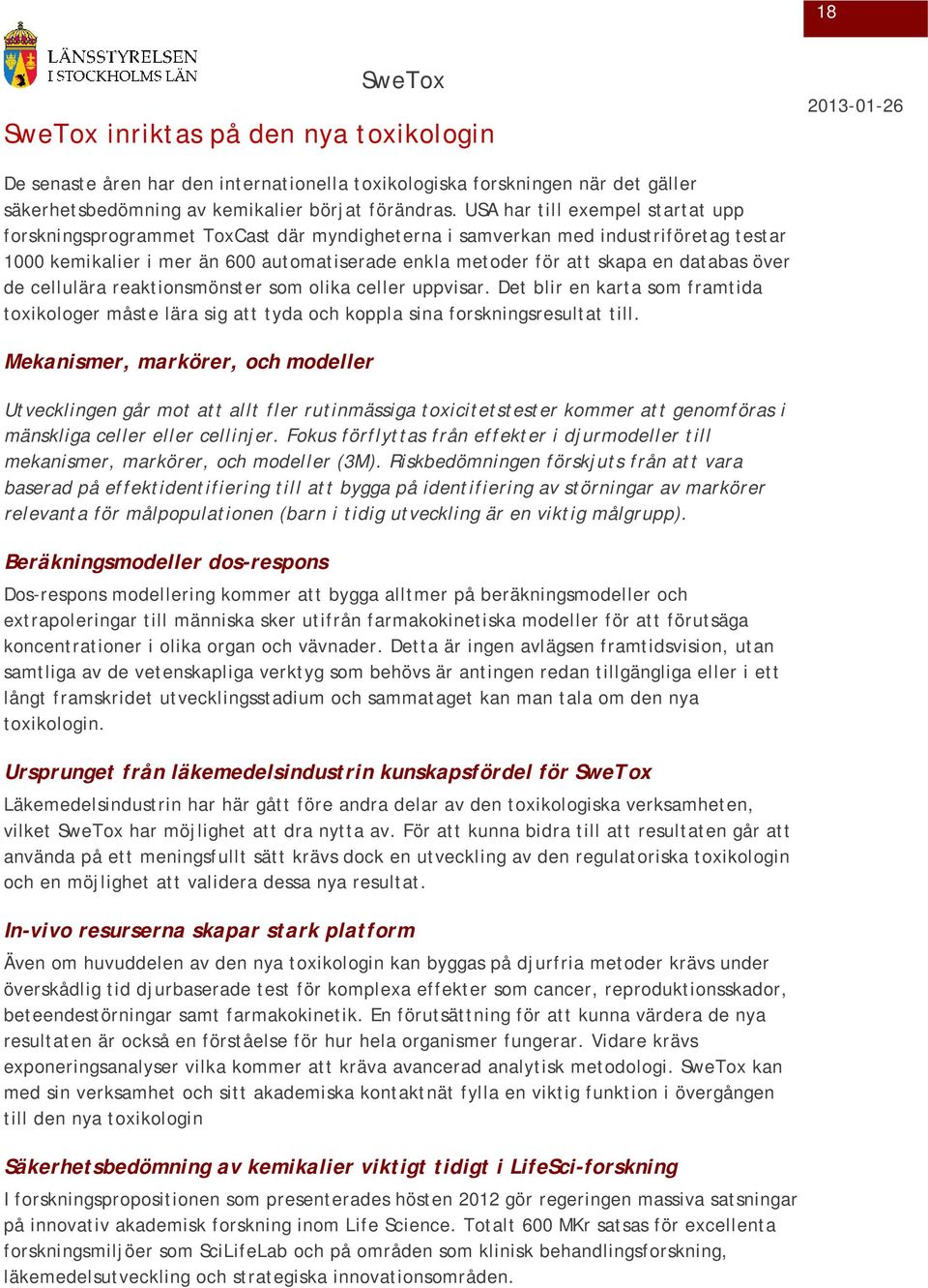 databas över de cellulära reaktionsmönster som olika celler uppvisar. Det blir en karta som framtida toxikologer måste lära sig att tyda och koppla sina forskningsresultat till.