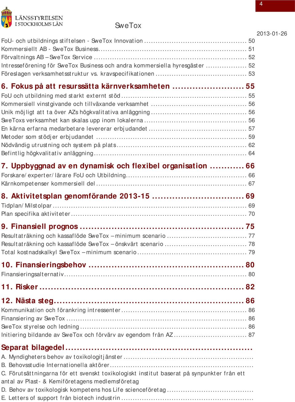 .. 55 Kommersiell vinstgivande och tillväxande verksamhet... 56 Unik möjligt att ta över AZs högkvalitativa anläggning... 56 s verksamhet kan skalas upp inom lokalerna.