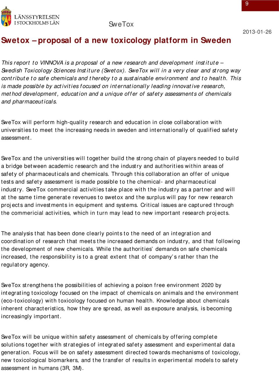 This is made possible by activities focused on internationally leading innovative research, method development, education and a unique offer of safety assessments of chemicals and pharmaceuticals.